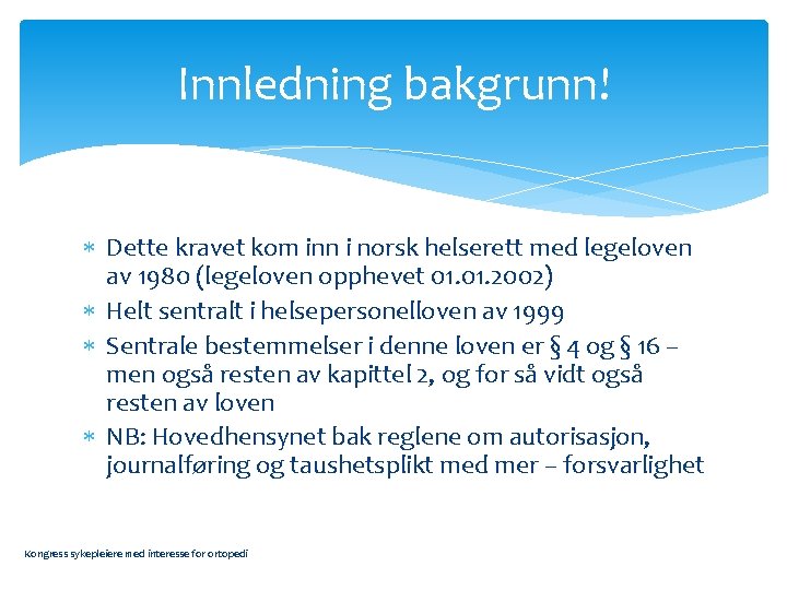 Innledning bakgrunn! Dette kravet kom inn i norsk helserett med legeloven av 1980 (legeloven