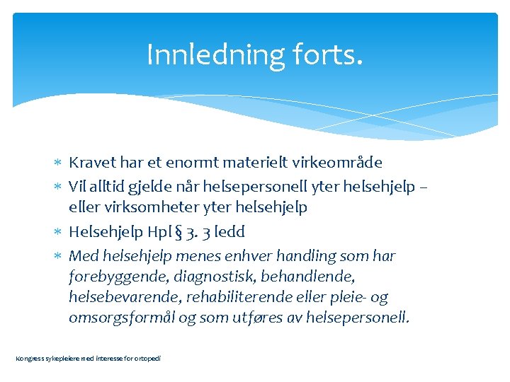 Innledning forts. Kravet har et enormt materielt virkeområde Vil alltid gjelde når helsepersonell yter