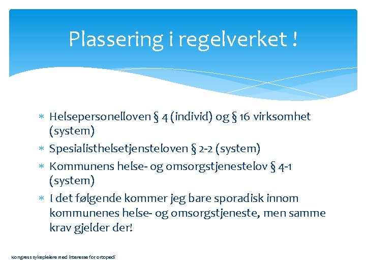 Plassering i regelverket ! Helsepersonelloven § 4 (individ) og § 16 virksomhet (system) Spesialisthelsetjensteloven