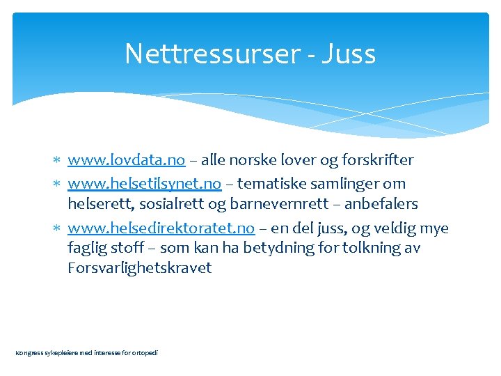 Nettressurser - Juss www. lovdata. no – alle norske lover og forskrifter www. helsetilsynet.