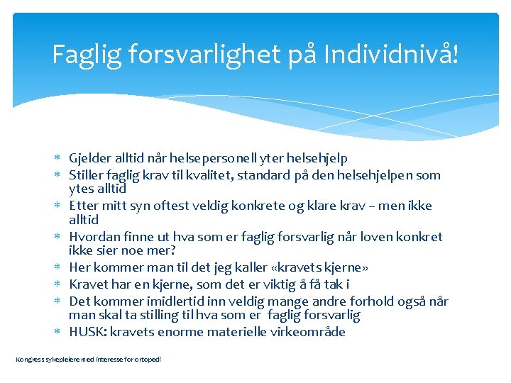 Faglig forsvarlighet på Individnivå! Gjelder alltid når helsepersonell yter helsehjelp Stiller faglig krav til