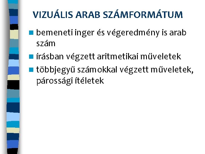 VIZUÁLIS ARAB SZÁMFORMÁTUM n bemeneti inger és végeredmény is arab szám n írásban végzett