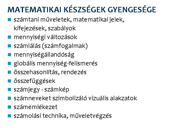 MATEMATIKAI KÉSZSÉGEK GYENGESÉGE n n n számtani műveletek, matematikai jelek, kifejezések, szabályok mennyiségi változások