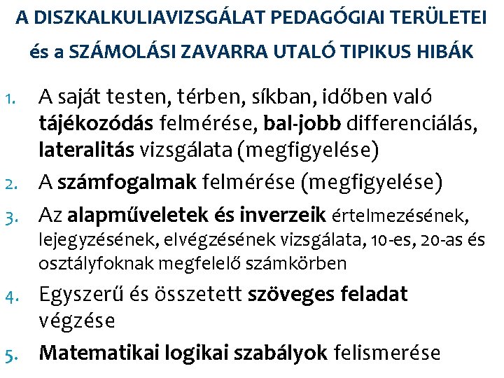 A DISZKALKULIAVIZSGÁLAT PEDAGÓGIAI TERÜLETEI és a SZÁMOLÁSI ZAVARRA UTALÓ TIPIKUS HIBÁK A saját testen,