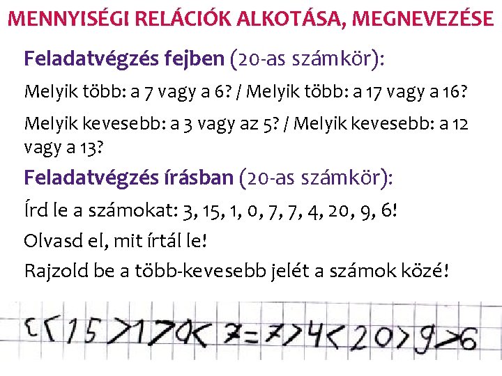 MENNYISÉGI RELÁCIÓK ALKOTÁSA, MEGNEVEZÉSE Feladatvégzés fejben (20 -as számkör): Melyik több: a 7 vagy