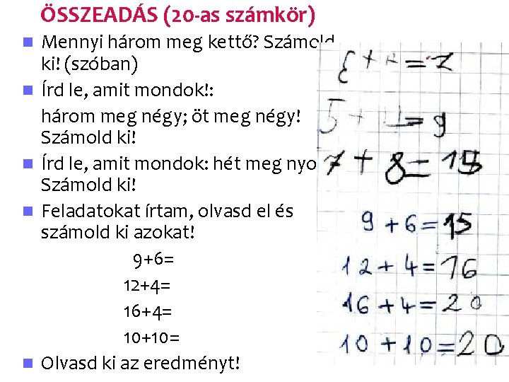 ÖSSZEADÁS (20 -as számkör) n n n Mennyi három meg kettő? Számold ki! (szóban)