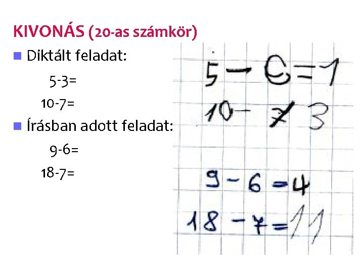 KIVONÁS (20 -as számkör) n Diktált feladat: 5 -3= 10 -7= n Írásban adott