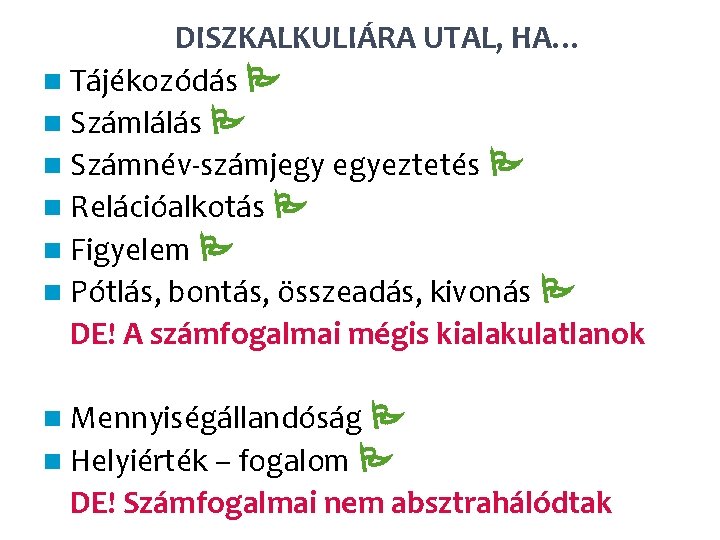 DISZKALKULIÁRA UTAL, HA… n Tájékozódás n Számlálás n Számnév-számjegy egyeztetés n Relációalkotás n Figyelem