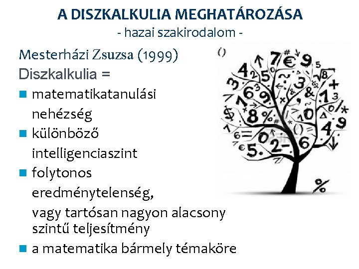 A DISZKALKULIA MEGHATÁROZÁSA - hazai szakirodalom - Mesterházi Zsuzsa (1999) Diszkalkulia = n matematikatanulási