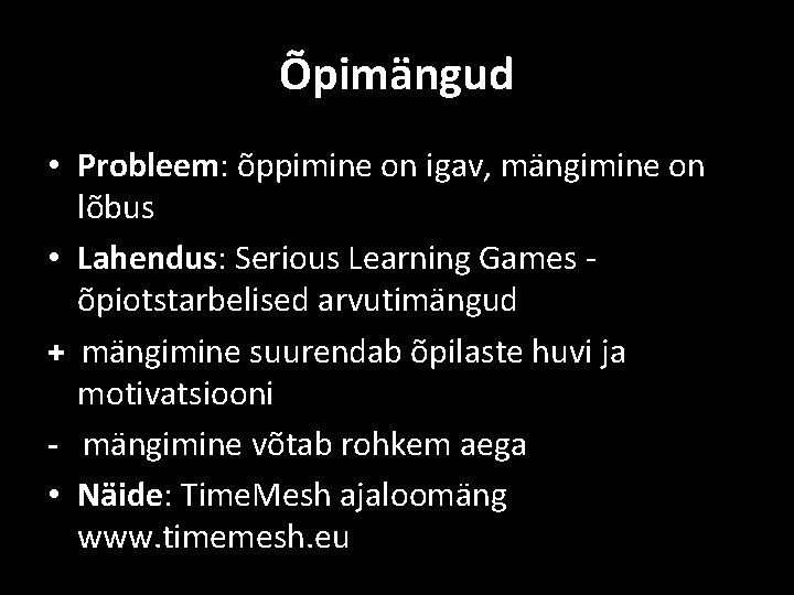 Õpimängud • Probleem: õppimine on igav, mängimine on lõbus • Lahendus: Serious Learning Games