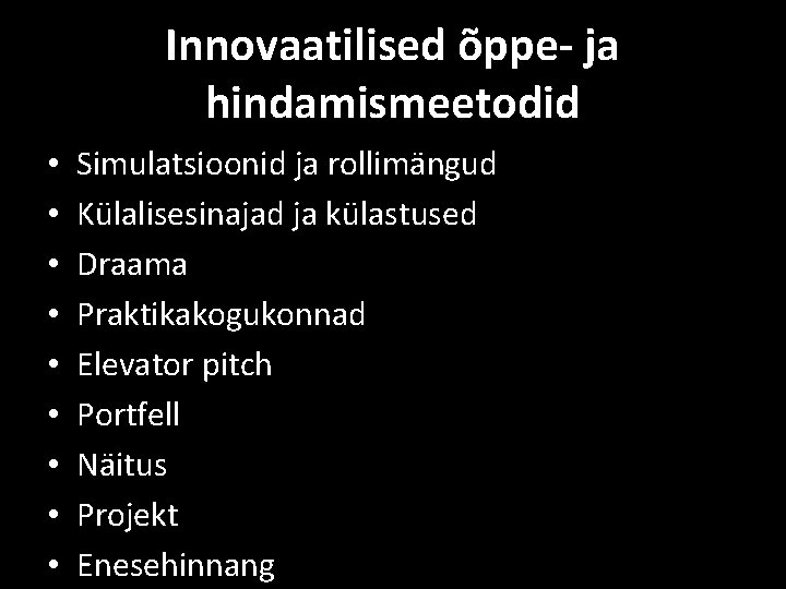 Innovaatilised õppe- ja hindamismeetodid • • • Simulatsioonid ja rollimängud Külalisesinajad ja külastused Draama