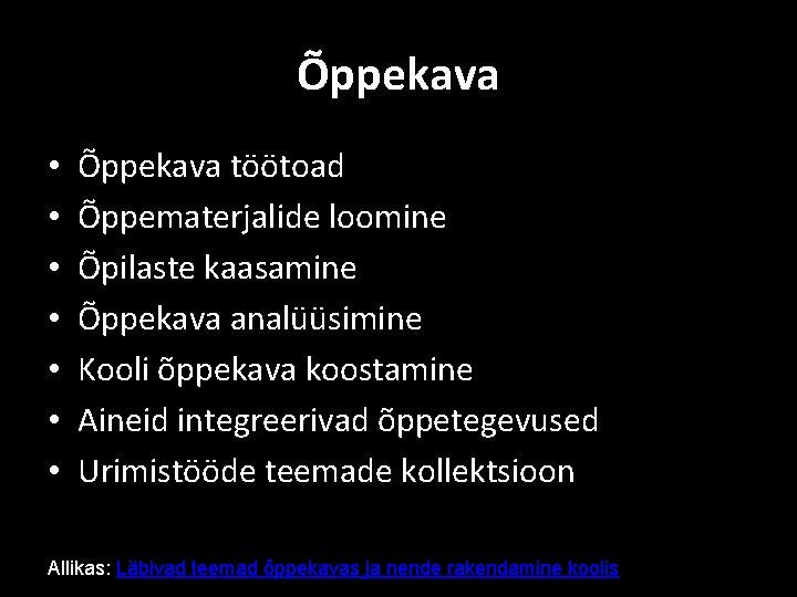 Õppekava • • Õppekava töötoad Õppematerjalide loomine Õpilaste kaasamine Õppekava analüüsimine Kooli õppekava koostamine