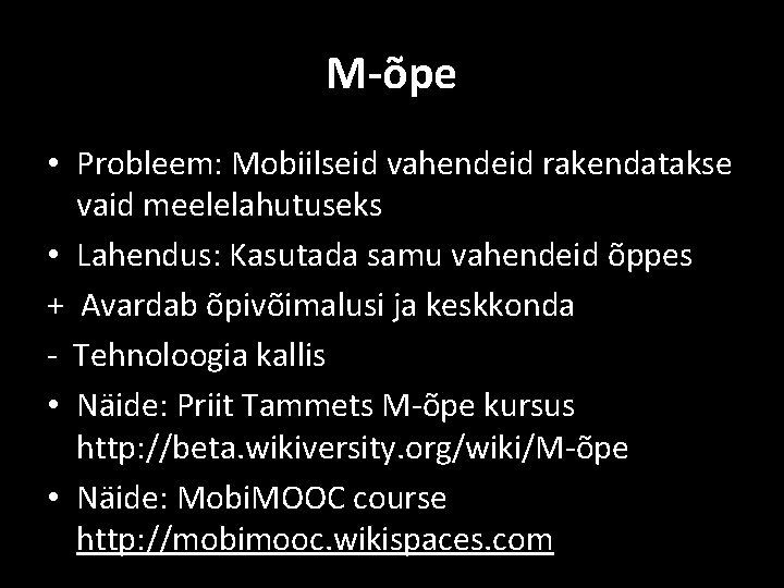 M-õpe • Probleem: Mobiilseid vahendeid rakendatakse vaid meelelahutuseks • Lahendus: Kasutada samu vahendeid õppes