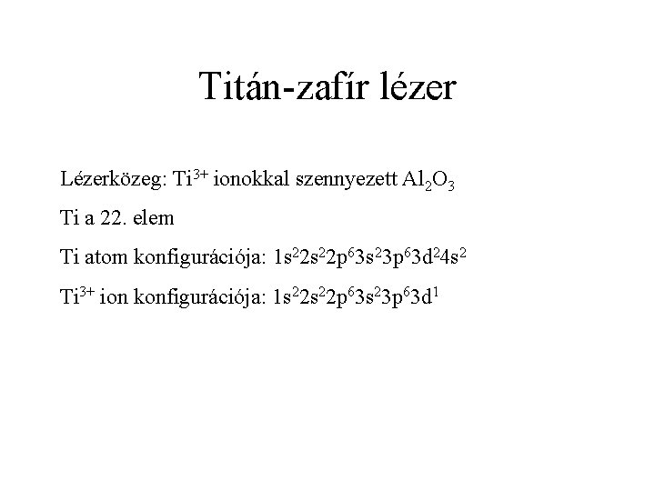 Titán-zafír lézer Lézerközeg: Ti 3+ ionokkal szennyezett Al 2 O 3 Ti a 22.