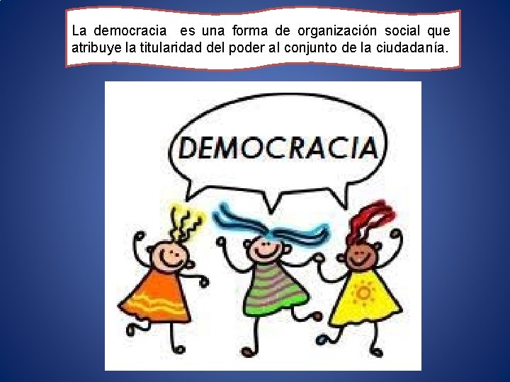 La democracia es una forma de organización social que atribuye la titularidad del poder