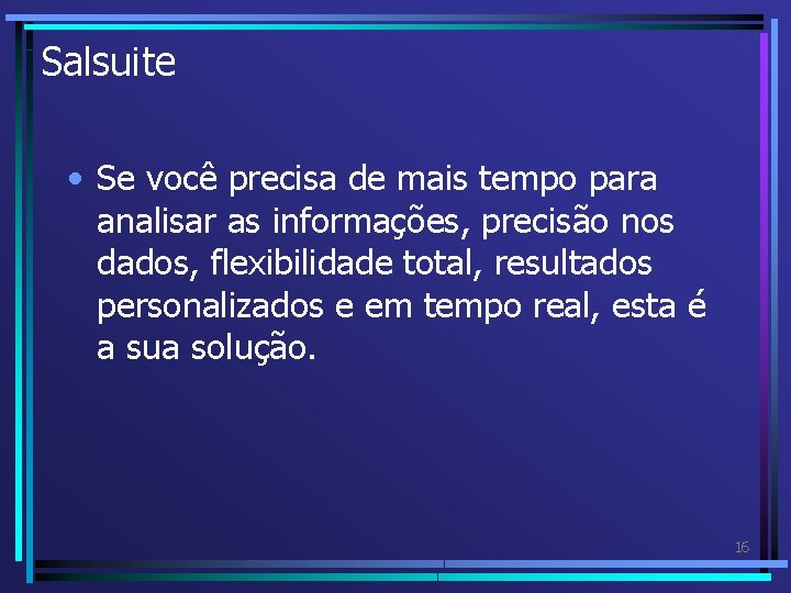 Salsuite • Se você precisa de mais tempo para analisar as informações, precisão nos