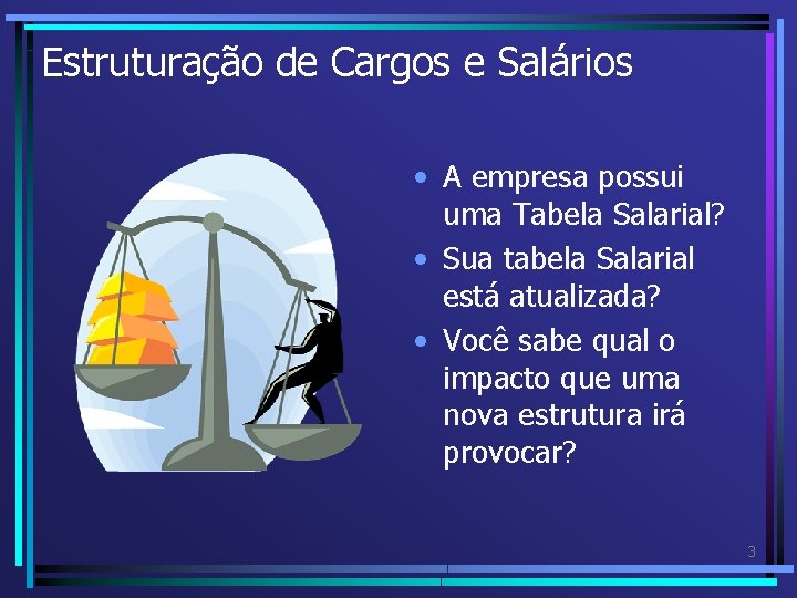 Estruturação de Cargos e Salários • A empresa possui uma Tabela Salarial? • Sua