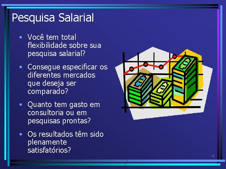 Pesquisa Salarial • Você tem total flexibilidade sobre sua pesquisa salarial? • Consegue especificar