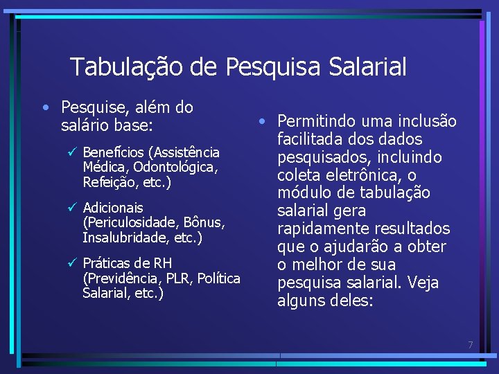 Tabulação de Pesquisa Salarial • Pesquise, além do salário base: ü Benefícios (Assistência Médica,