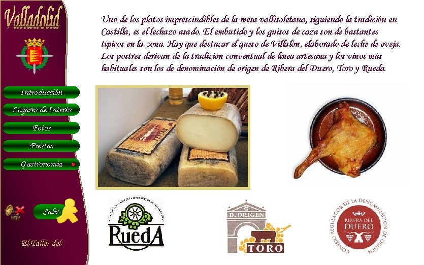 Uno de los platos imprescindibles de la mesa vallisoletana, siguiendo la tradición en Castilla,