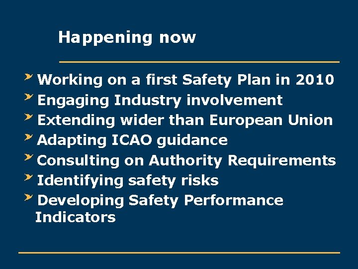 Happening now Working on a first Safety Plan in 2010 Engaging Industry involvement Extending