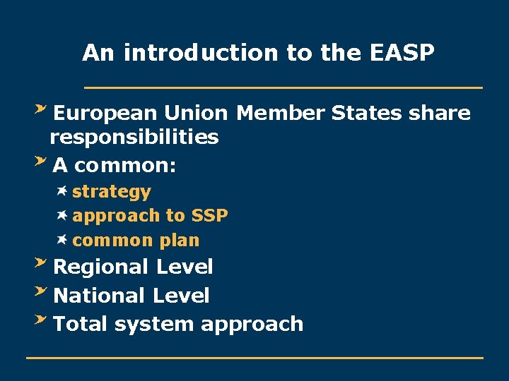An introduction to the EASP European Union Member States share responsibilities A common: strategy
