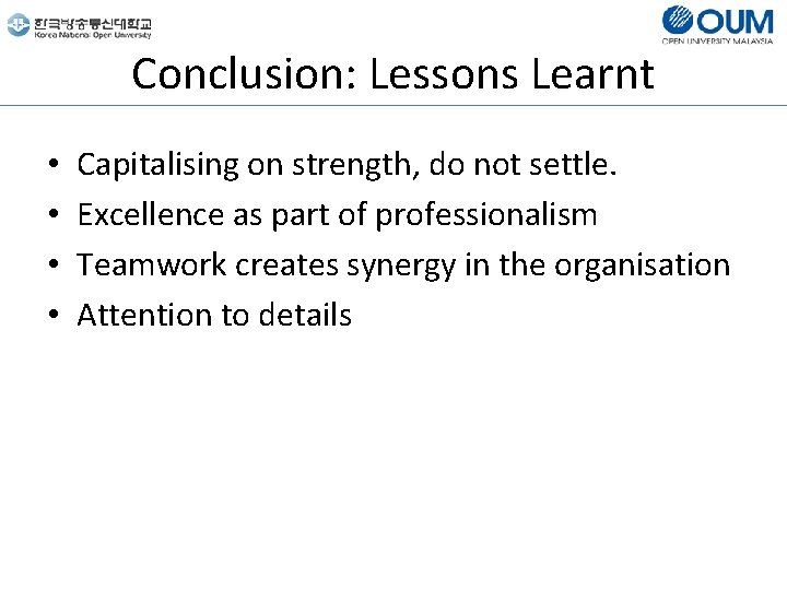 Conclusion: Lessons Learnt • • Capitalising on strength, do not settle. Excellence as part