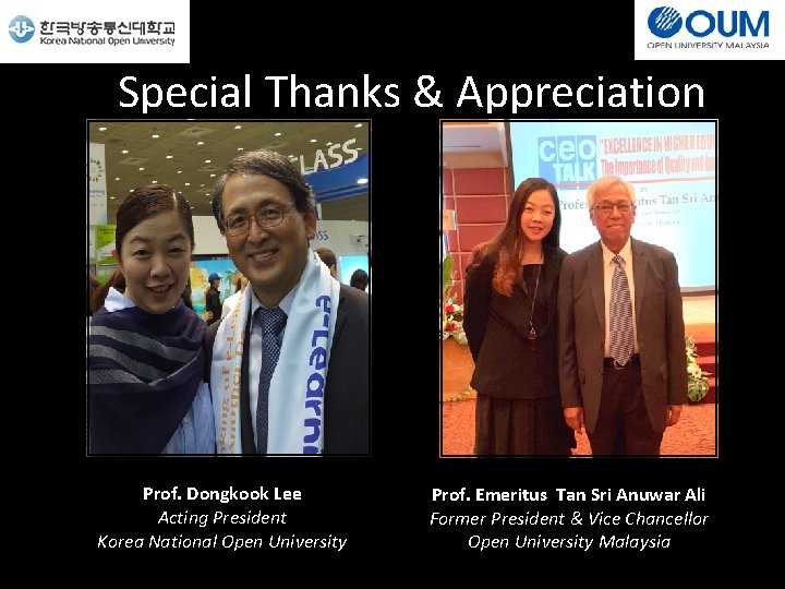 Special Thanks & Appreciation Prof. Dongkook Lee Acting President Korea National Open University Prof.