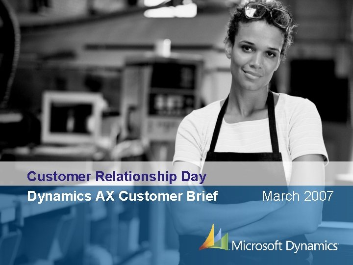 Customer Relationship Day Dynamics AX Customer Brief March 2007 