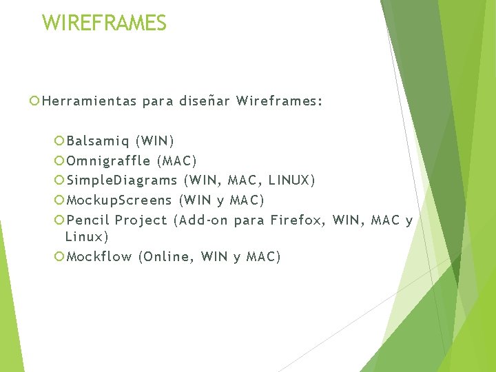 WIREFRAMES Herramientas para diseñar Wireframes: Balsamiq (WIN) Omnigraffle (MAC) Simple. Diagrams (WIN, MAC, LINUX)