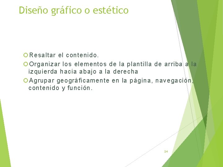 Diseño gráfico o estético Resaltar el contenido. Organizar los elementos de la plantilla de