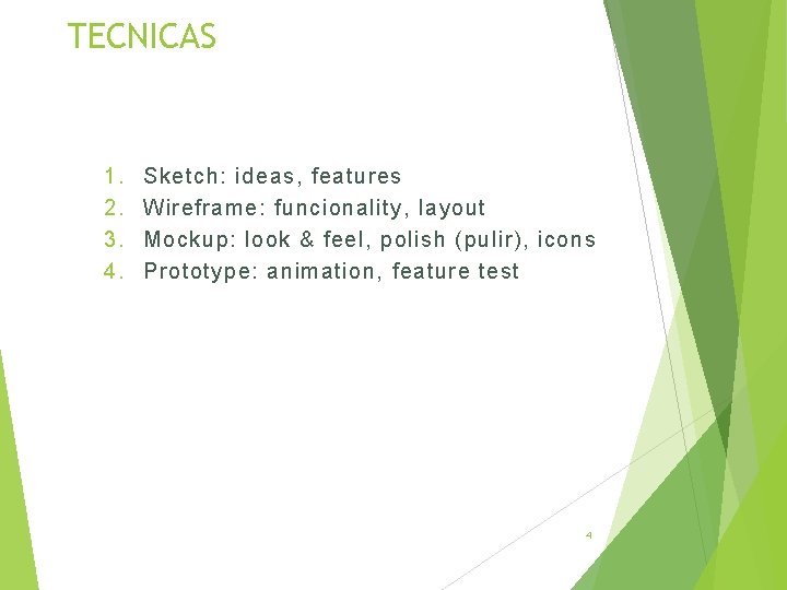 TECNICAS 1. 2. 3. 4. Sketch: ideas, features Wireframe: funcionality, layout Mockup: look &