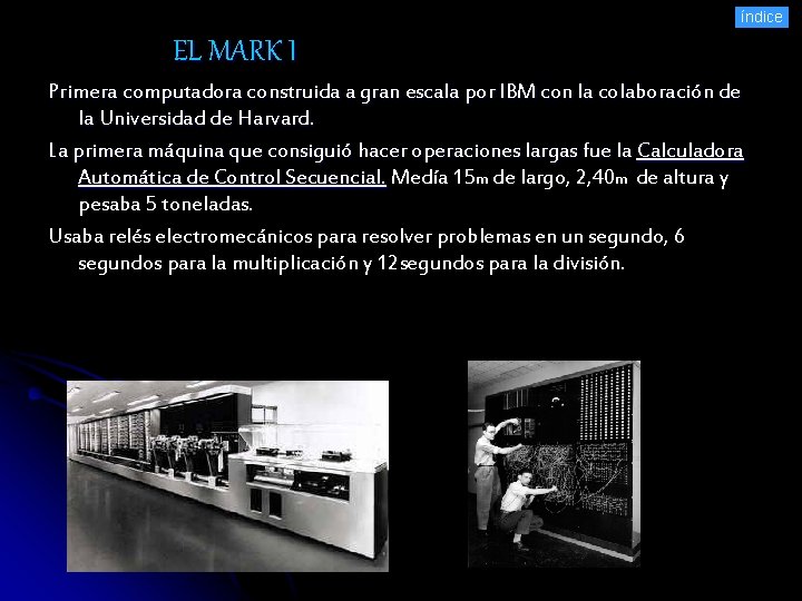 índice EL MARK I Primera computadora construida a gran escala por IBM con la
