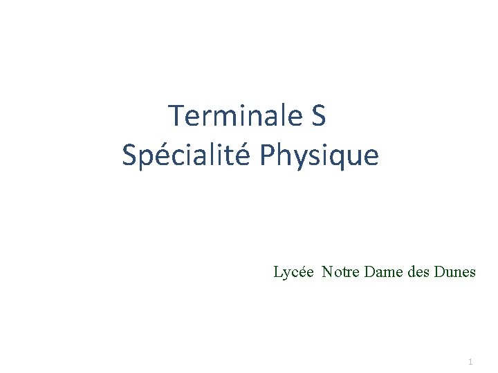 Terminale S Spécialité Physique Lycée Notre Dame des Dunes 1 