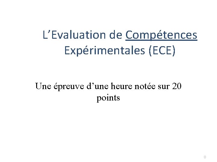 L’Evaluation de Compétences Expérimentales (ECE) Une épreuve d’une heure notée sur 20 points 8