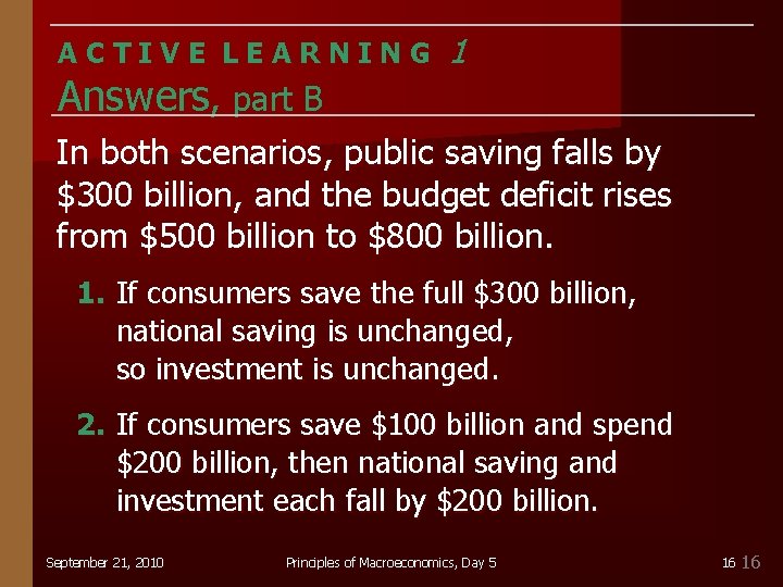 ACTIVE LEARNING Answers, part B 1 In both scenarios, public saving falls by $300