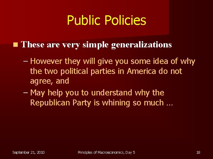 Public Policies n These are very simple generalizations – However they will give you