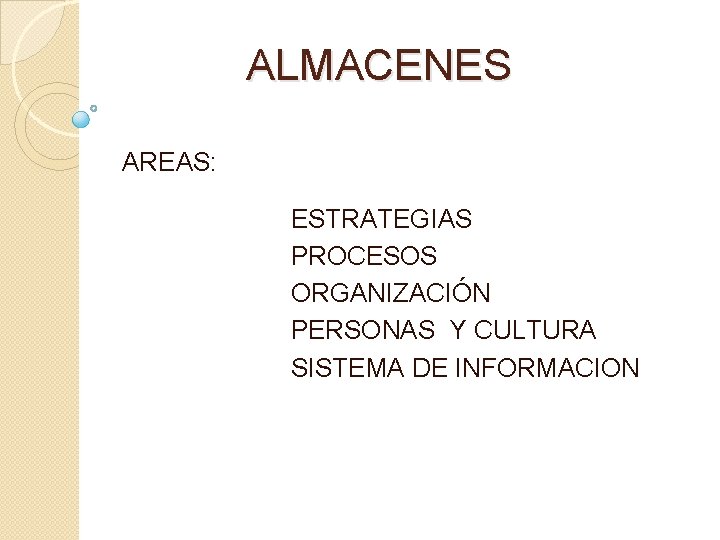 ALMACENES AREAS: ESTRATEGIAS PROCESOS ORGANIZACIÓN PERSONAS Y CULTURA SISTEMA DE INFORMACION 