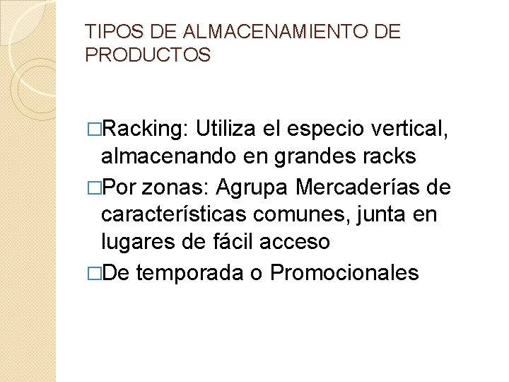 TIPOS DE ALMACENAMIENTO DE PRODUCTOS �Racking: Utiliza el especio vertical, almacenando en grandes racks