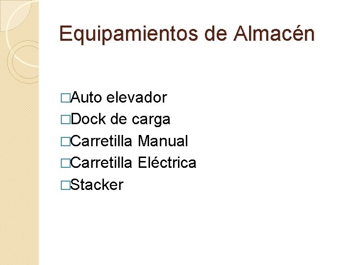 Equipamientos de Almacén �Auto elevador �Dock de carga �Carretilla Manual �Carretilla Eléctrica �Stacker 