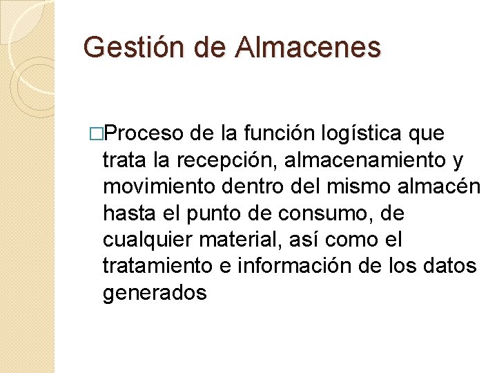 Gestión de Almacenes �Proceso de la función logística que trata la recepción, almacenamiento y