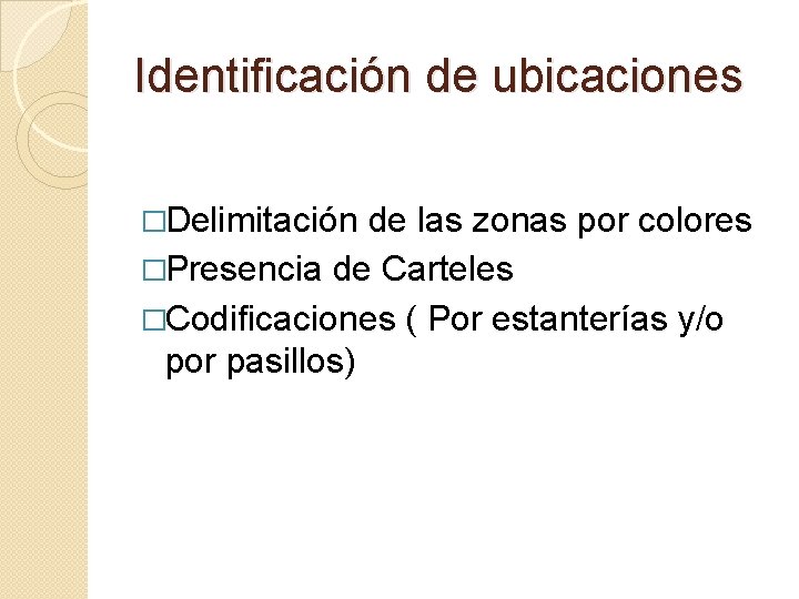 Identificación de ubicaciones �Delimitación de las zonas por colores �Presencia de Carteles �Codificaciones (