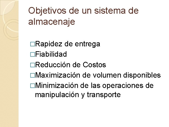 Objetivos de un sistema de almacenaje �Rapidez de entrega �Fiabilidad �Reducción de Costos �Maximización