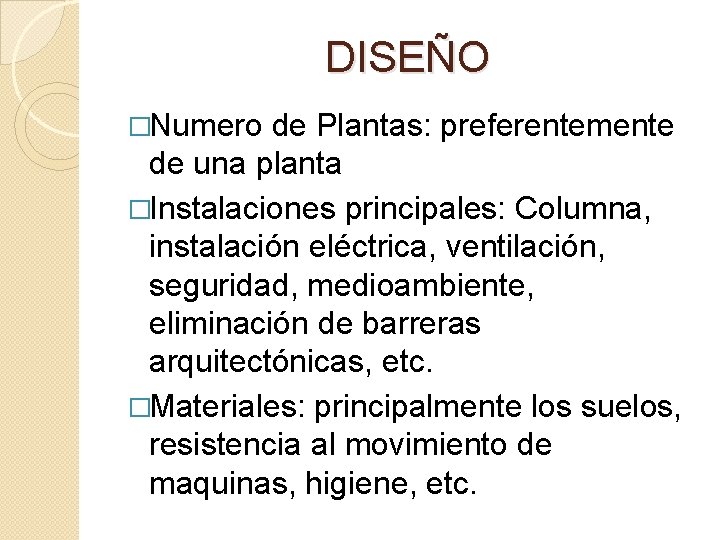 DISEÑO �Numero de Plantas: preferentemente de una planta �Instalaciones principales: Columna, instalación eléctrica, ventilación,