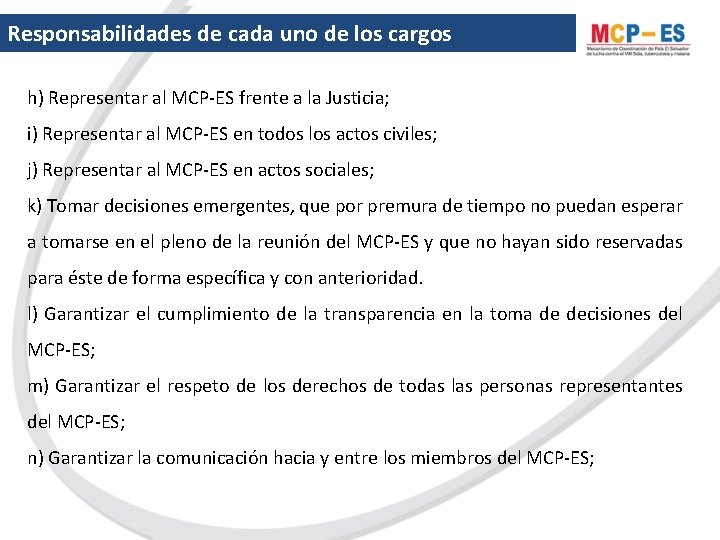 Responsabilidades de cada uno de los cargos h) Representar al MCP-ES frente a la