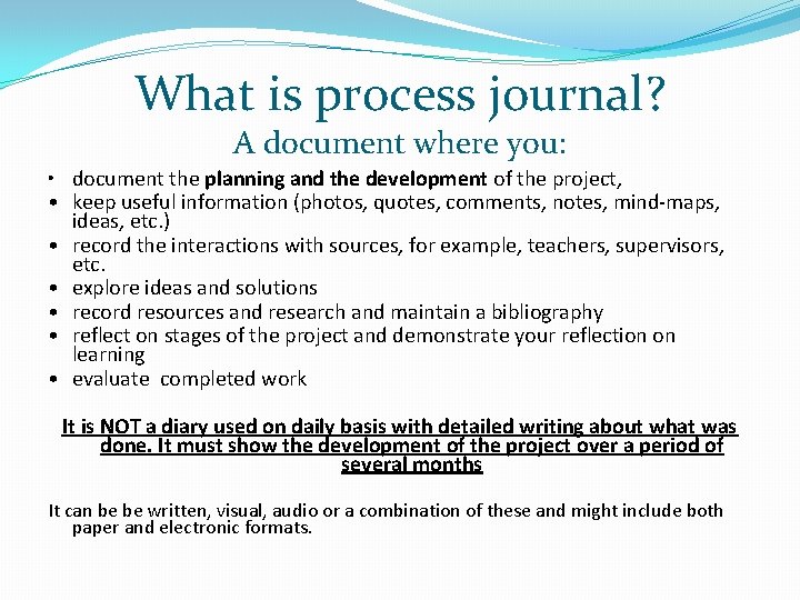 What is process journal? A document where you: • document the planning and the