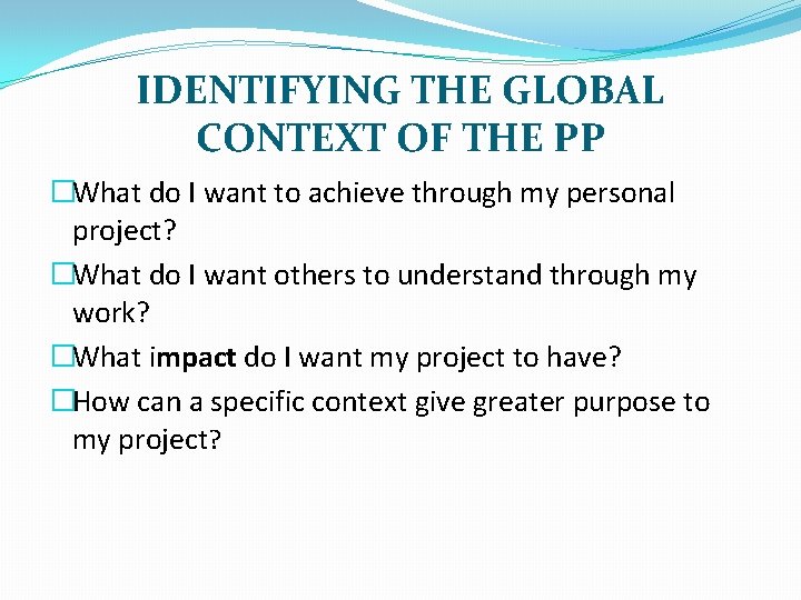 IDENTIFYING THE GLOBAL CONTEXT OF THE PP �What do I want to achieve through