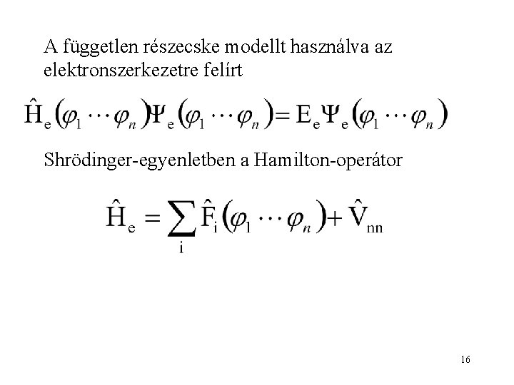 A független részecske modellt használva az elektronszerkezetre felírt Shrödinger-egyenletben a Hamilton-operátor 16 