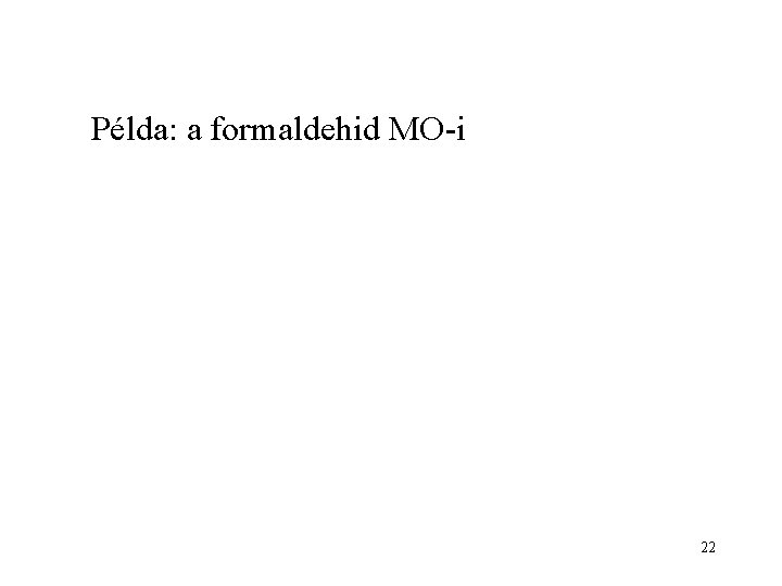 Példa: a formaldehid MO-i 22 