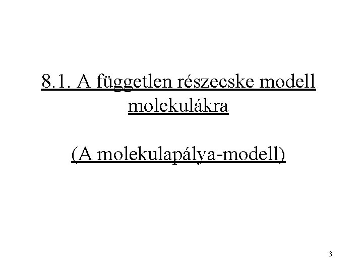 8. 1. A független részecske modell molekulákra (A molekulapálya-modell) 3 